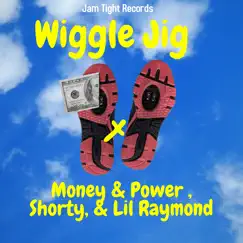 Wiggle Jig (feat. Power, Shorty, Money & Lil Raymond) Song Lyrics