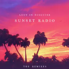 Sunset Radio (The Remixes) - EP by Lucy In Disguise album reviews, ratings, credits