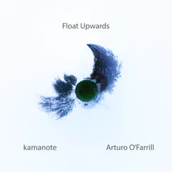 Float Upwards - Single by Kamanote & Arturo O'Farrill album reviews, ratings, credits