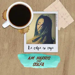 La Culpa Es Tuya (feat. Solfa) - Single by Am Harris album reviews, ratings, credits