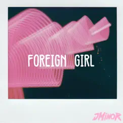 Foreign Girl - Single by JMinor album reviews, ratings, credits