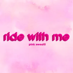 Ride with Me - Single by Pink Sweat$ album reviews, ratings, credits