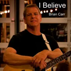 I Believe - Single by Brian Carr album reviews, ratings, credits