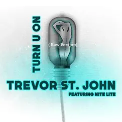 Turn U On (Raw Version) [feat. Nite Lite] - Single by Trevor St John album reviews, ratings, credits