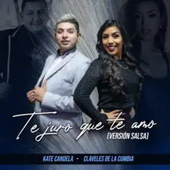 Te Juro Que Te Amo (Versión Salsa) - Single by Kate Candela & Claveles de la Cumbia album reviews, ratings, credits