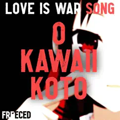 Love Is War Song: O Kawaii Koto - Single by Freeced album reviews, ratings, credits