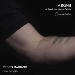 Essa Canção - Single by Pedro Mariano & ABQNE - A Banda Que Nunca Existiu album reviews, ratings, credits