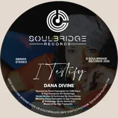 I Testify (FAM Disco & Soulbridge Gospel Mix) - Single by Dana Divine album reviews, ratings, credits