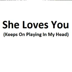 She Loves You (Keeps on Playing in My Head) Song Lyrics