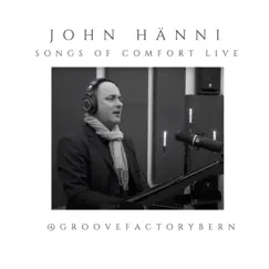 Songs of Comfort (Live At Groovefactory, Bern, 2020) [Live] by John Hänni album reviews, ratings, credits