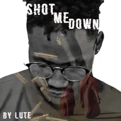 Shot Me Down - Single by Lute album reviews, ratings, credits