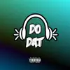 Do Dat - Single album lyrics, reviews, download