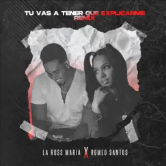 Tú Vas a Tener Que Explicarme (Remix) - Single by La Ross Maria & Romeo Santos album reviews, ratings, credits