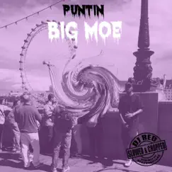 Big Moe (feat. Dj Red) [Slowed & Chopped] [Chopped] - Single by Puntin album reviews, ratings, credits