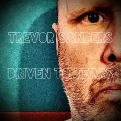 Driven To Tears (feat. Adam Sanders & Tucker Sanders) Song Lyrics