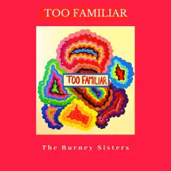 Too Familiar - Single by The Burney Sisters album reviews, ratings, credits