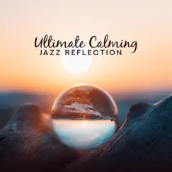 Ultimate Calming Jazz Reflection: Mix of Moody Feelings, Instrumental Epic Vibes, Top Elegant Rhythms Selection by Soft Jazz Mood album reviews, ratings, credits