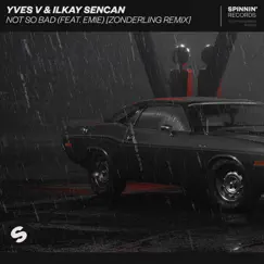 Not So Bad (feat. Emie) [Zonderling Remix] - Single by Yves V & Ilkay Sencan album reviews, ratings, credits
