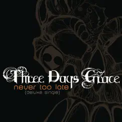 Never Too Late (Deluxe Single) by Three Days Grace album reviews, ratings, credits