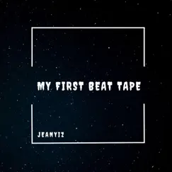 My First Beat Tape - Single by Jeanyiz album reviews, ratings, credits
