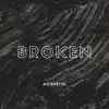 Broken (Acoustic) - Single album lyrics, reviews, download