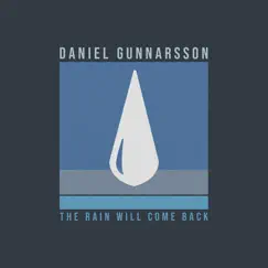 The Rain Will Come Back by Daniel Gunnarsson album reviews, ratings, credits