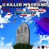 U Killed My Friend - Single album lyrics, reviews, download