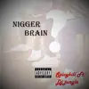 N****r Brain (feat. Dj Jungle) - Single album lyrics, reviews, download