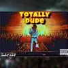 Totally Dude - Single album lyrics, reviews, download