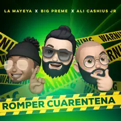 Romper Cuarentena - Single by Big Preme, La Mayeya & Ali Cashius Jr album reviews, ratings, credits