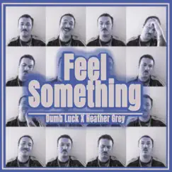 Feel Something (feat. Heather Grey) - Single by Dumb Luck album reviews, ratings, credits