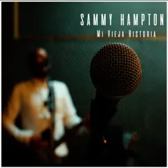 Mi Vieja Historia by Sammy Hampton album reviews, ratings, credits