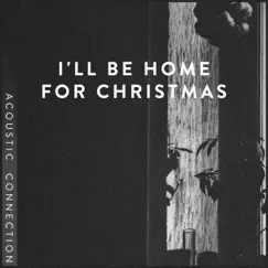 I 'll Be Home For Christmas - EP by Acoustic Connection album reviews, ratings, credits