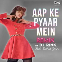 Aapke Pyaar Mein (DJ Rink Remix) [Cover Version] - Single by Rahul Jain album reviews, ratings, credits