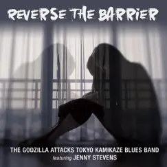 Reverse the Barrier (feat. Jenny Stevens) - Single by The Godzilla Attacks Tokyo Kamikaze Blues Band album reviews, ratings, credits
