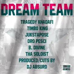 Dream Team (feat. Tragedy Khadafi, Timbo King, Dro Pesci, B. Dvine & Tha Soloist) Song Lyrics