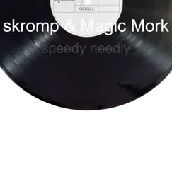 Speedy Needly - Single by Skromp & Magic Mork album reviews, ratings, credits