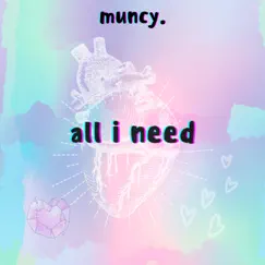 All I Need - Single by Muncy album reviews, ratings, credits