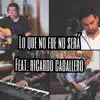 Lo Que No Fue No Será (feat. Ricardo Caballero) - Single album lyrics, reviews, download