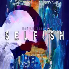 Selfish by Damien Bowen album reviews, ratings, credits