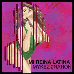 Mi Reina Latina - Single by Mykez 2nation album reviews, ratings, credits