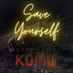 Save Yourself - Single by Stéphane Komo album reviews, ratings, credits