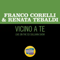 Vicino a te (Live On The Ed Sullivan Show, September 18, 1966) - Single by Franco Corelli & Renata Tebaldi album reviews, ratings, credits
