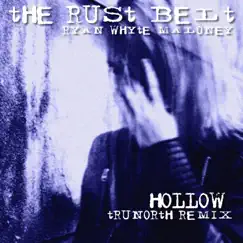 Hollow (TruNorth Remix) [feat. Ryan Whyte Maloney] - Single by The Rust Belt album reviews, ratings, credits