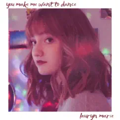 You Make Me Want to Dance - Single by Lauryn Marie album reviews, ratings, credits