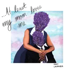 ...At Least My Mom Loves Me by Maky Lavender album reviews, ratings, credits
