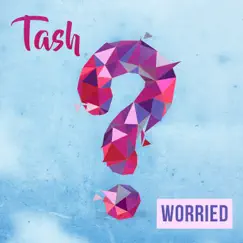 Worried - Single by Tash album reviews, ratings, credits