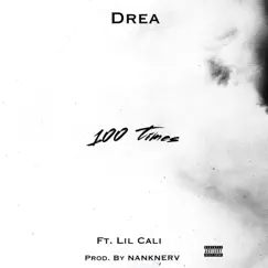 100 Times (feat. Lil Cali) - Single by DREA album reviews, ratings, credits