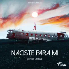 Naciste Para Mí - Single by Scary En La Movie & Flavaonthebeat album reviews, ratings, credits