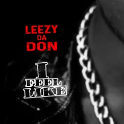 I Feel Like - Single by Leezy Da Don album reviews, ratings, credits